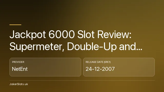 Jackpot 6000 Slot Review: Supermeter, Double-Up and What the 98.9% RTP Requires